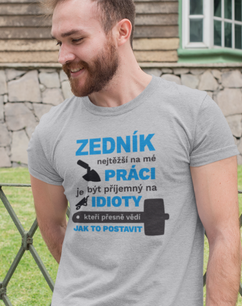 Pánské tričko pro zedníka - Nejtěžší na mé práci je