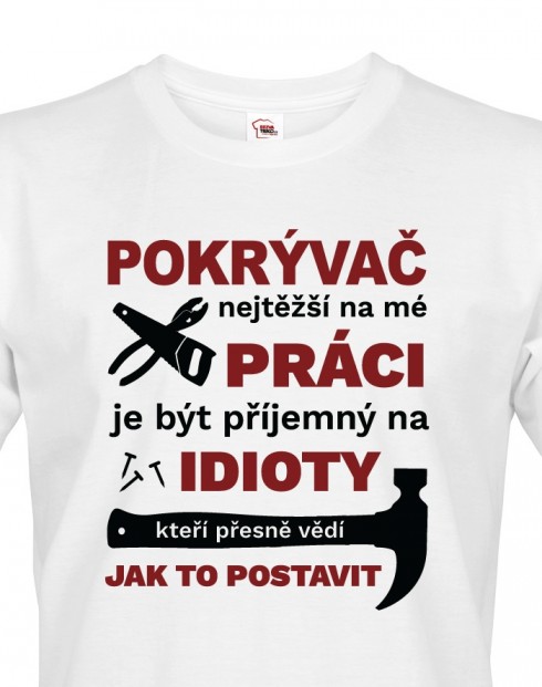 Pánské tričko pro pokrývače - Nejtěžší na mé práci je