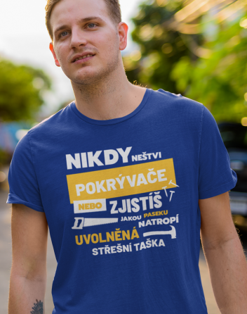 Pánské tričko - Nikdy neštvi pokrývače