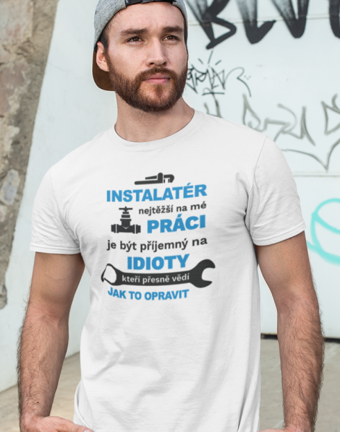 Pánské tričko pro instalatéra - Nejtěžší na mé práci je