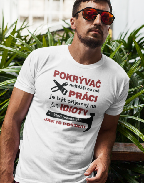 Pánské tričko pro pokrývače - Nejtěžší na mé práci je