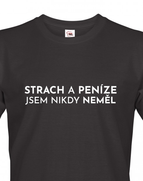 Pánské tričko - Strach a peníze jsem nikdy neměl