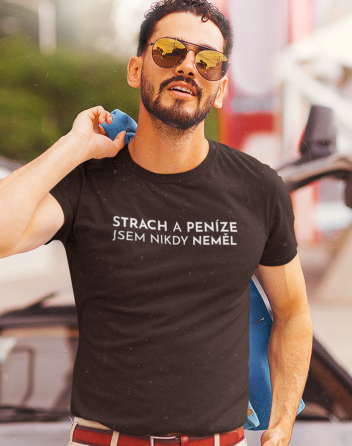 Pánské tričko - Strach a peníze jsem nikdy neměl