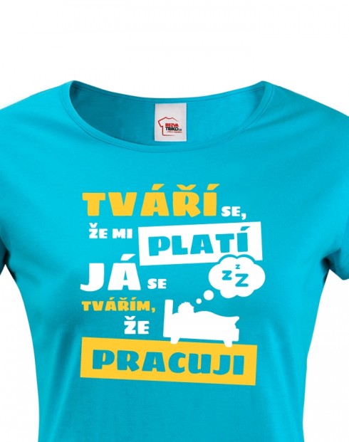 Dámské tričko - Tváří se že mi platí