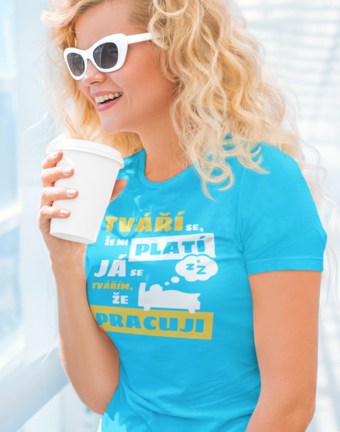Dámské tričko - Tváří se že mi platí