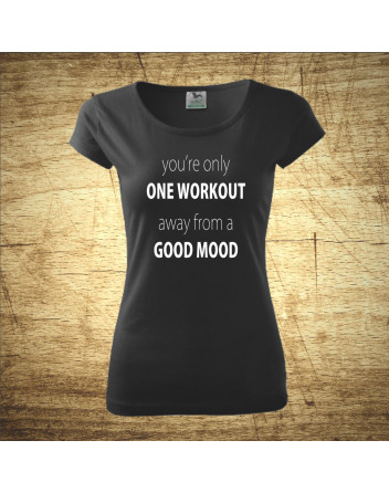 You´re only one workout, away from a good mood