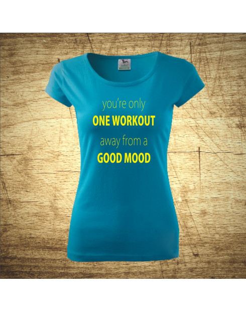 You´re only one workout, away from a good mood