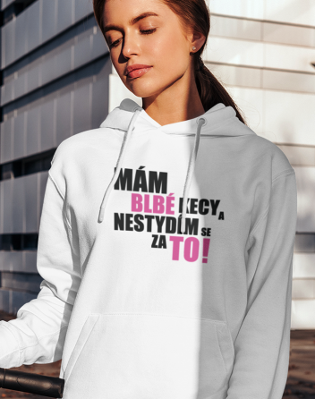 Dámská mikina Mám blbé kecy a nestydím se za to