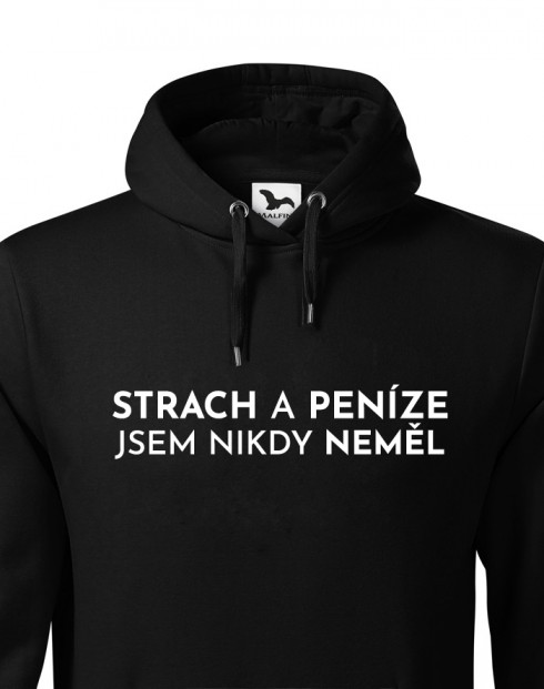 Pánská mikina - Strach a peníze jsem nikdy neměl