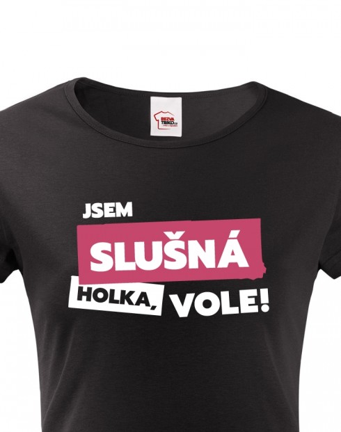 Dámské tričko Jsem slušná holka, vole