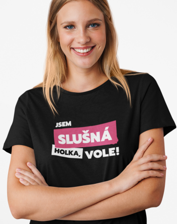 Dámské tričko Jsem slušná holka, vole