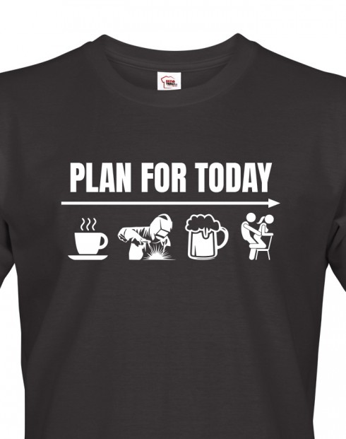 Pánské tričko pro svářeče - Plan for today