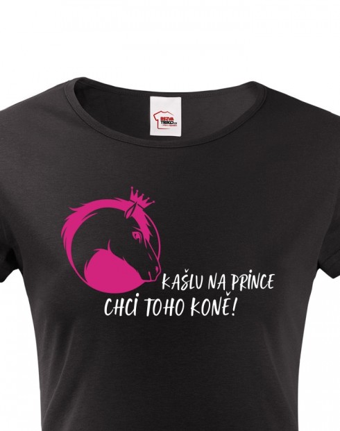 Dámské tričko Kašlu na prince chci toho koně!