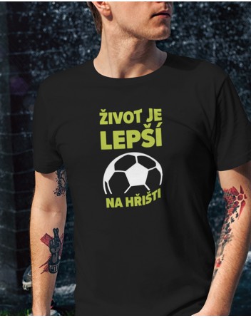 Pánské tričko - Fotbal Život je lepší na hřišti