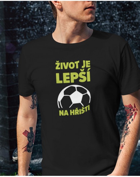 Pánské tričko - Fotbal Život je lepší na hřišti