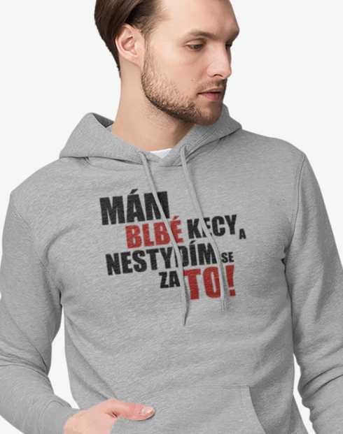 Pánská mikina Mám blbé kecy a nestydím se za to