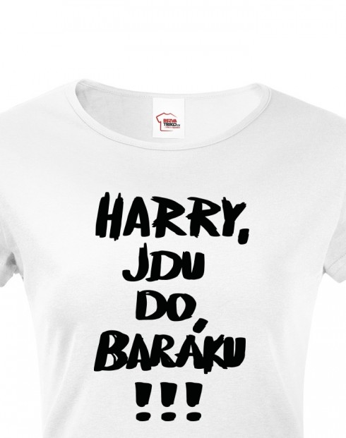 Dámské tričko Harry jdu do baráku!!!