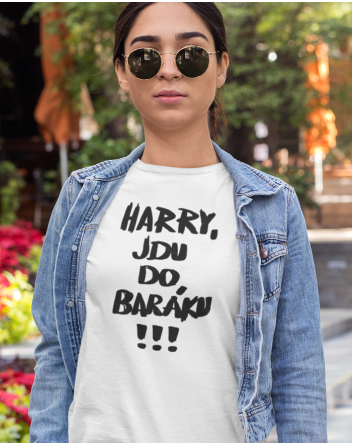 Dámské tričko Harry jdu do baráku!!!