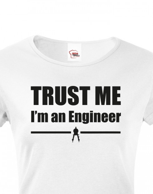 Dámské tričko - Trust me, I´m an engineer