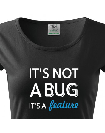 Dámské tričko pro programátorky It´s not bug, it´s a feature