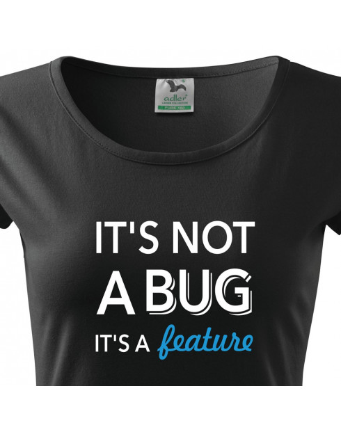 Dámské tričko pro programátorky It´s not bug, it´s a feature