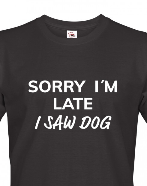 Pánske tričko Sorry, I saw dog