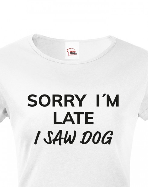 Dámske tričko Sorry, I saw dog