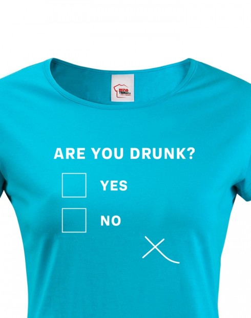 Dámske tričko Are you drunk?